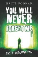 You Will Never Forget Me