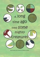 A Long Time Ago Lived Some Mighty Creatures