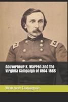 Gouverneur K. Warren and the Virginia Campaign of 1864-1865