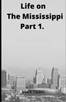 Life on the Mississippi, Part 1. by Mark Twain.