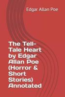 The Tell-Tale Heart by Edgar Allan Poe (Horror & Short Stories) Annotated