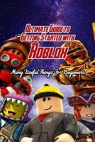 Ultimate Guide to Getting Started With Roblox