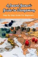 A Board Gamer's Guide to Wargaming