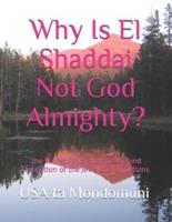Why Is El Shaddai Not God Almighty? : The Worst Psychopathic Lie and Deception of the Jews and Christians