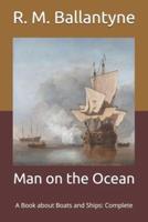 Man on the Ocean: A Book about Boats and Ships: Complete