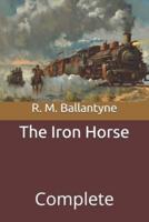 The Iron Horse: Complete