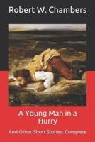 A Young Man in a Hurry: And Other Short Stories: Complete