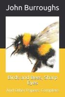 Birds and Bees, Sharp Eyes: And Other Papers: Complete