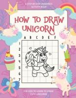 How To Draw Unicorn, A Step-By-Step Drawings Activity Book For Kids To Learn To Draw Cute Unicorns