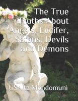 The True Truths About Angels, Lucifer, Satans, Devils and Demons