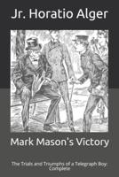Mark Mason's Victory: The Trials and Triumphs of a Telegraph Boy: Complete