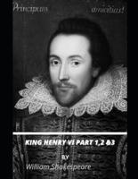 KING HENRY VI PART I,2 and 3 by William Shakespeare