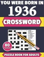 You Were Born In 1936: Crossword: Enjoy Your Holiday And Travel Time With Large Print 80 Crossword Puzzles And Solutions Who Were Born In 1936
