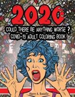 2020 Could Be Anything Worse? Covid-19 Adult Coloring Book