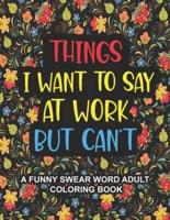 Things I Want To Say At Work But Can't: A Funny Swear Word Adult Coloring Book To Relieve Stress And Relax   Swear word coloring book for adults, Coworkers, Office Stress relief Gifts