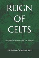 REIGN OF CELTS: A HISTORICAL STORY OF LOVE AND REVENGE