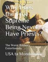 Why Does the True Supreme Being Never Have Priests? : The Worst Robbery Extortionists