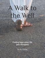 A Walk to the Well: Finding hope when life gets disrupted