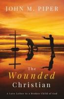 The Wounded Christian : - A Love Letter to a Broken Child of God