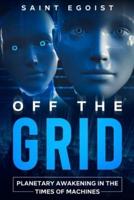 OFF THE GRID: Planetary Awakening in The Times of Machines