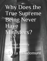 Why Does the True Supreme Being Never Have Ministers? : The Worst Robbery Extortionists