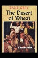The Desert of Wheat Illustrated