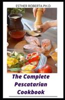 The Complete Pescatarian Cookbook