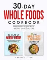 30-Day Whole Foods Cookbook: Irresistible Recipes for a Healthy and Joyful Life