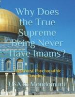 Why Does the True Supreme Being Never Have Imams?: The Worst Psychopathic Leaders