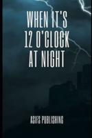 When It's 12 O'clock At Night: Amazing Horror Story