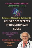 LIVRE DES SECRETS ET DES NOUVEAUX CODES : Sciences-Médecine-Spiritualité