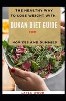 The Healthy Way To Lose Weight With Dukan Diet Guide For Novices And Dummies