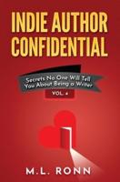 Indie Author Confidential, Vol. 4: Secrets No One Will Tell You About Being a Writer