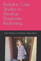 Pediatric Case Studies to Develop Diagnostic Reasoning