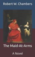 The Maid-At-Arms:  A Novel