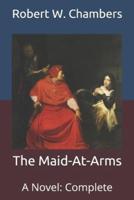 The Maid-At-Arms: A Novel: Complete