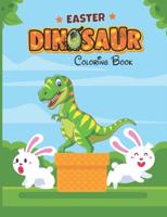 Easter Dinosaur Coloring Book: Colouring Book for Kids with Fun, Easy and Relaxing Designs of Dinosaurs, Bunnies, Eggs and More