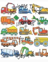 Garbage Truck Coloring Book For Kids Ages 4-8: Kids coloring book with trucks, fire trucks, dump trucks, garbage trucks and more. For toddlers and preschoolers ages 2-4 and 4-8