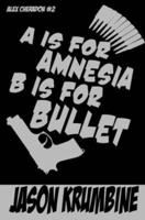 A Is for Amnesia, B Is for Bullet