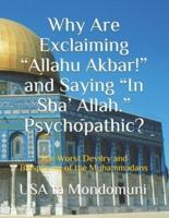 Why Are Exclaiming "Allahu Akbar!" and Saying "In Sha' Allah." Psychopathic? : The Worst Devilry and Blasphemy of the Muhammadans