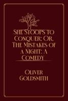 She Stoops to Conquer; Or, The Mistakes of a Night