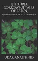 The Three Sorrowful Tales of Erinn: Na Trí Thruaighe na Scéalaigheachta (Annotated)
