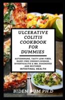 ULCERATIVE COLITIS COOKBOOK FOR DUMMIES : Autoimmune, Tasty Low-Fiber, Dairy-Free Crohn's Disease, Diverticulitis & IBD, Diagnosed And Restored Intestinal Health