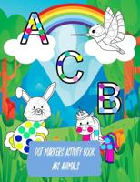Dot Markers Activity Book ABC animals: Easy Guided BIG DOTS, ABC Alphabet & Animals, Dot Coloring Book For Toddlers, Preschool Kindergarten Activities, Learn  Letters, Animals Gifts for Toddlers Preschool Kindergarten Teacher Activities