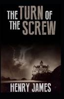 The Turn of the Screw: Henry James (Short Stories,  Ghost, Horror, Classics, Literature) [Annotated]
