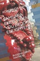 Samsara Ends When You Become Enlightened