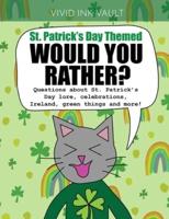 St. Patrick's Day Themed - Would You Rather?