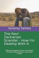 The Ravi Zacharias Scandal - How I'm Dealing With It