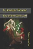 A Greater Power: Eye of the Dark Lord