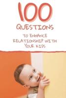 100 Questions to Enhance Relationship with Your Kids: Get to Know Each Other Even Better!